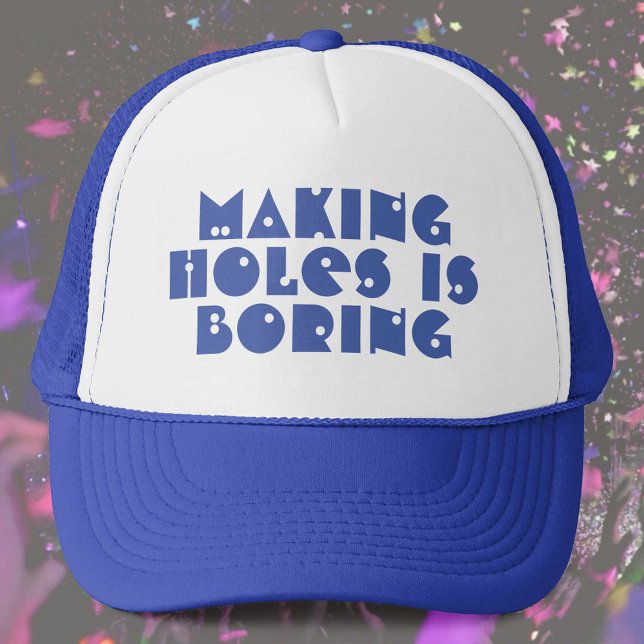 Gorra De Camionero Hacer agujeros es aburrido (Subido por el creador)