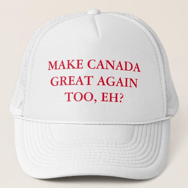 Gorra De Camionero ¿Haga Canadá grande otra vez también, Eh? (Anverso)