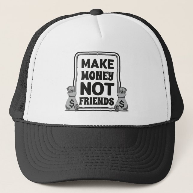 Gorra De Camionero Haz dinero, no amigos, (Anverso)