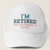 I’m Retired This Is As Dressed Up As I Get