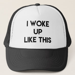 Gorra De Camionero I Woke Up Like This   Fun Quote