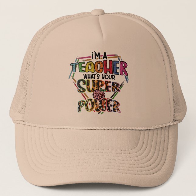 Gorra De Camionero I'm A Teacher What's Your Super Power, Teacher's (Anverso)