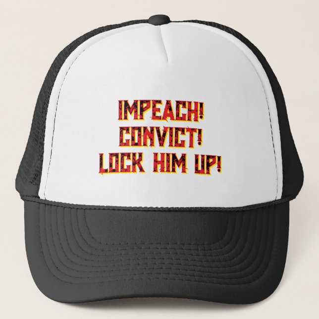 GORRA DE CAMIONERO IMPEACH! CONVICT! LOCK HIM UP!  TRUCKER HAT. (Anverso)