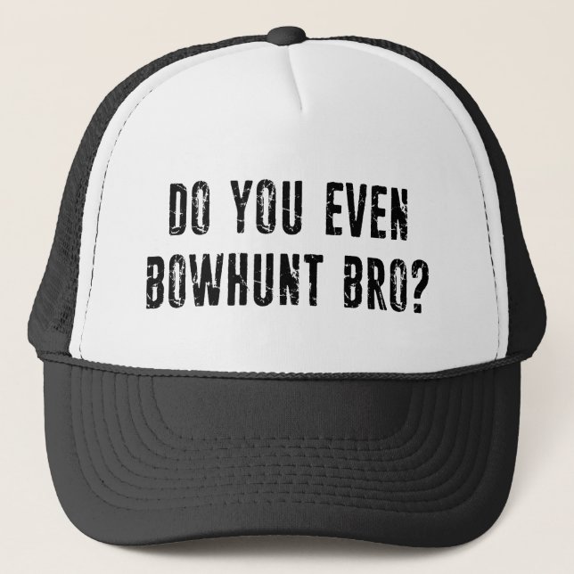 Gorra De Camionero ¿Incluso Caza Bowt, Hermano? (Anverso)