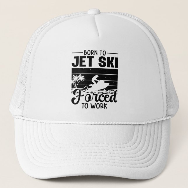 Gorra De Camionero Jetski Nacido En La Esquí De Jet Obligado A Trabaj (Anverso)