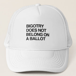 GORRA DE CAMIONERO LA BIGOTRÍA NO PERTENECE A UNA VOTACIÓN