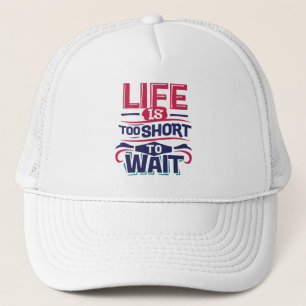 Gorra De Camionero La vida es demasiado corta para esperar