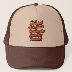 Gorra De Camionero Los chicas Sólo Quieren Tener Financiación Para La