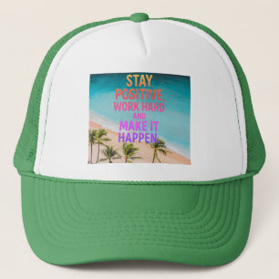 Gorra De Camionero Mantente Positivo, Trabaja Duro, Hazlo Ocurrir Bea