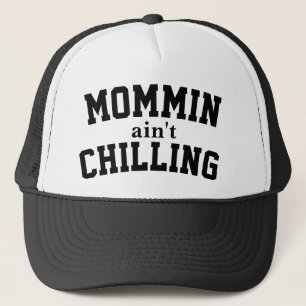 Gorra de camionero Mommin Ain’t Chilling