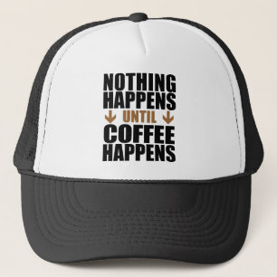 Gorra De Camionero Nada Sucede Hasta Que Ocurre El Café