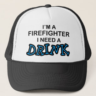 Gorra De Camionero Necesite una bebida - bombero