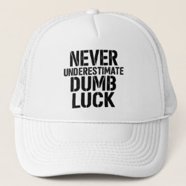 Gorra De Camionero "Never Underestimate Dumb Luck" Saying