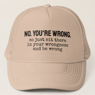 Gorra De Camionero No, estás equivocado así que simplemente siéntate