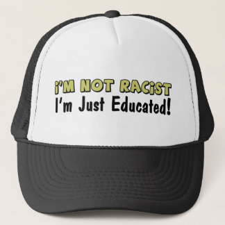 Gorra De Camionero No soy racista: ¡Apenas me educan!