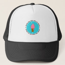 Gorra De Camionero Nunca demasiado frío para el helado