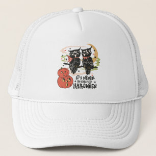 Gorra De Camionero Nunca es demasiado pronto para Halloween
