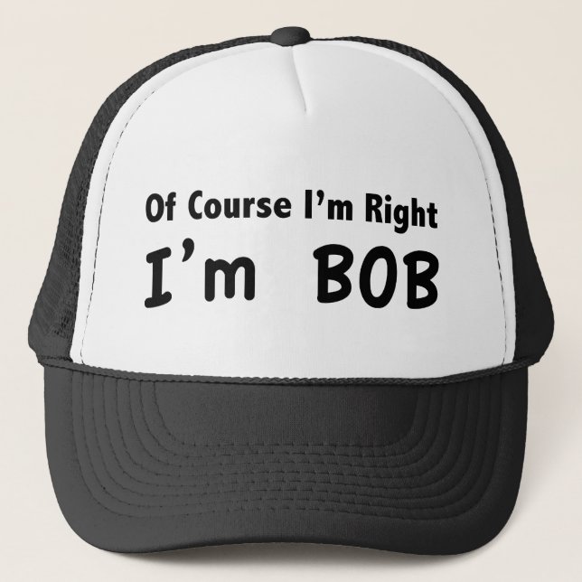 Gorra De Camionero Of course I'm right. I'm Bob. (Anverso)