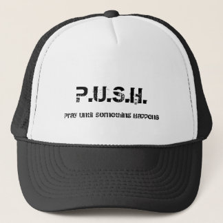 Gorra De Camionero P.U.S.H., ruegan hasta que suceda algo