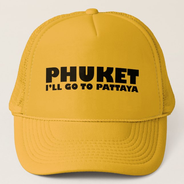 GORRA DE CAMIONERO PHUKET IRÉ A PATTAYA (Anverso)