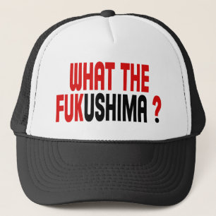 GORRA DE CAMIONERO ¿QUÉ LA FUKUSHIMA?