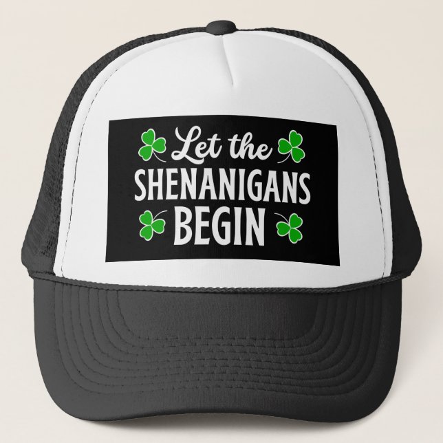 Gorra De Camionero Que los Shenanigans comiencen el Día de San Patric (Anverso)