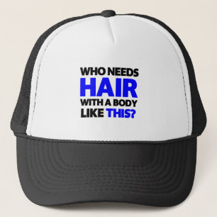 Gorra De Camionero ¿Quién necesita el pelo con un cuerpo como esto?