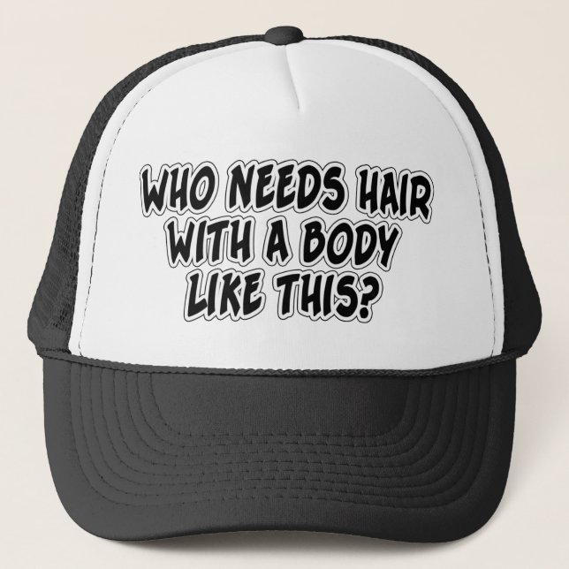 Gorra De Camionero ¿Quién necesita el pelo con un cuerpo como esto? (Anverso)