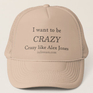 Gorra De Camionero ¡Quiero estar LOCO, Loco como Alex Jones!