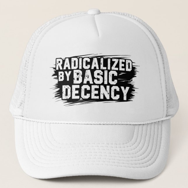 Gorra De Camionero Radicalized By Basic Decency Quote (Anverso)
