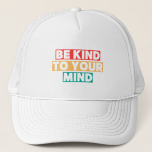 Gorra De Camionero Sé amable con tu mente: Diseños atractivos para ad