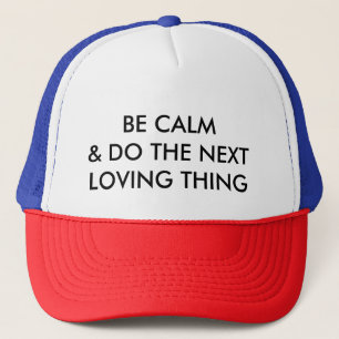 Gorra De Camionero SEA CALMA Y HAGA LA COSA CARIÑOSA SIGUIENTE (el