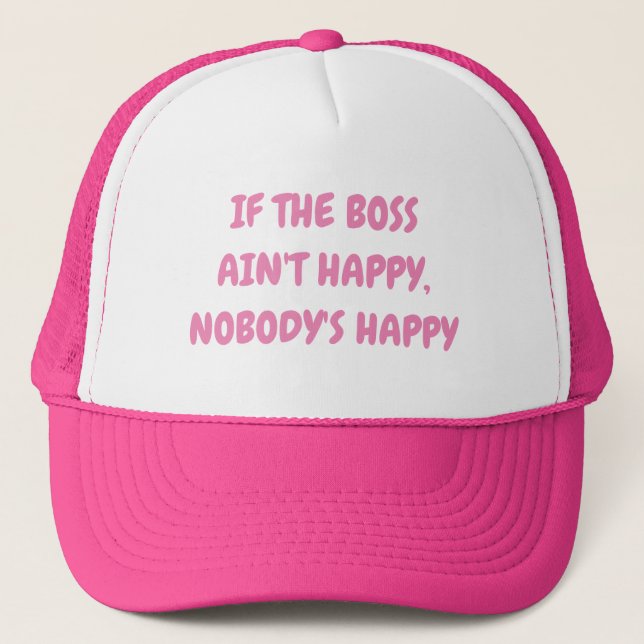 Gorra De Camionero Si Boss Aint feliz, nadie rosa feliz (Anverso)