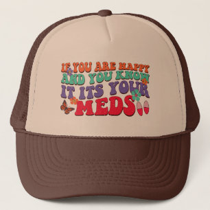 Gorra De Camionero Si Estás Feliz Y Lo Sabes, Es Tu Médica