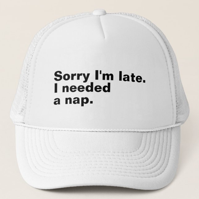 Gorra De Camionero Siento llegar tarde. Necesitaba una siesta. (Anverso)