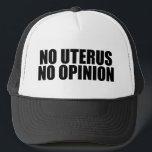 Gorra De Camionero Sin Uterus Sin Opinión Pro Elección<br><div class="desc">No Hay Uterus Ni gorra De Opinión. Cita audaz a favor de la elección que le recuerda al Senado y al Congreso no legislar el cuerpo de una mujer. No hagan leyes contra el aborto, apoyen los derechos de las mujeres para elegir su propia opción de salud. Defender a Roe...</div>