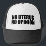 Gorra De Camionero Sin Uterus Sin Opinión Pro Elección<br><div class="desc">No Hay Uterus Ni gorra De Opinión. Cita audaz a favor de la elección que le recuerda al Senado y al Congreso no legislar el cuerpo de una mujer. No hagan leyes contra el aborto, apoyen los derechos de las mujeres para elegir su propia opción de salud. Defender a Roe...</div>