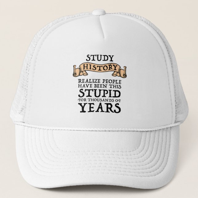 Gorra De Camionero Study History - Realize People Have Been Stupid (Anverso)