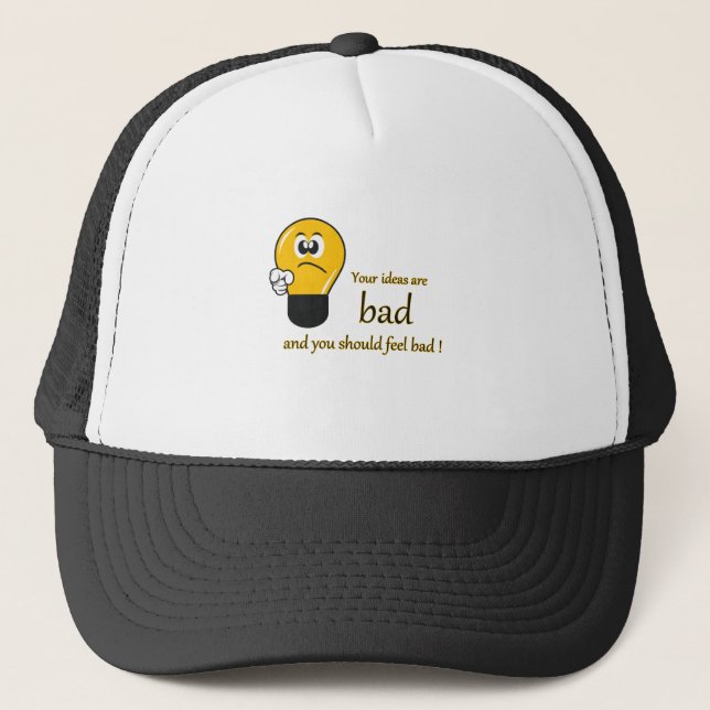 Gorra De Camionero Sus ideas son malas y usted debe sentirse mal (Anverso)
