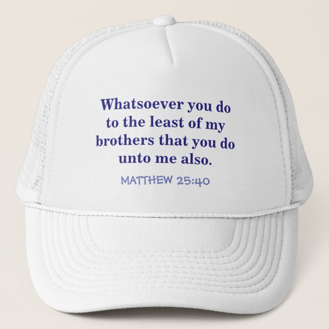 GORRA DE CAMIONERO "TAPÓN DE BOLA CON ESCRITURA /MATTHEW 25 VERSE 40" (Anverso)