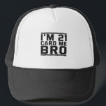 Gorra De Camionero Tengo 21 Card Me Bro Funny 21st Birthday Legal Dri<br><div class="desc">divertido,  legal,  edad,  cumpleaños,  regalo,  bebida,  sarcástico,  cita,  ella,  él</div>