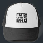 Gorra De Camionero Tengo 21 Card Me Bro Funny 21st Birthday Legal Dri<br><div class="desc">divertido,  legal,  edad,  cumpleaños,  regalo,  bebida,  sarcástico,  cita,  ella,  él</div>