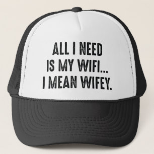 Gorra De Camionero Todo Lo Que Necesito Es Mi Wifi... Quiero Decir, E