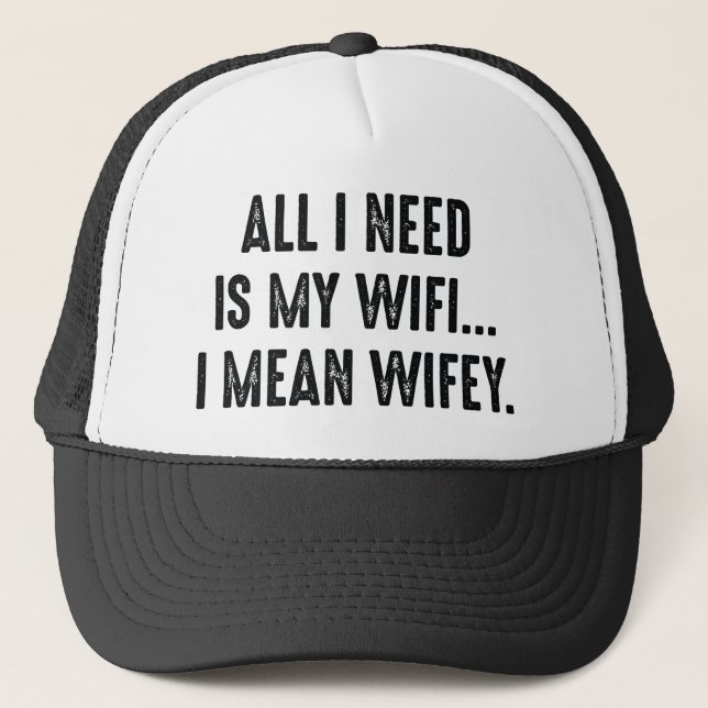 Gorra De Camionero Todo Lo Que Necesito Es Mi Wifi... Quiero Decir, E (Anverso)