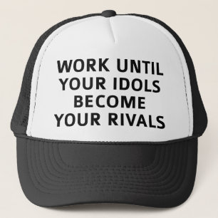Gorra De Camionero Trabajar hasta que tus ídolos se conviertan en tus