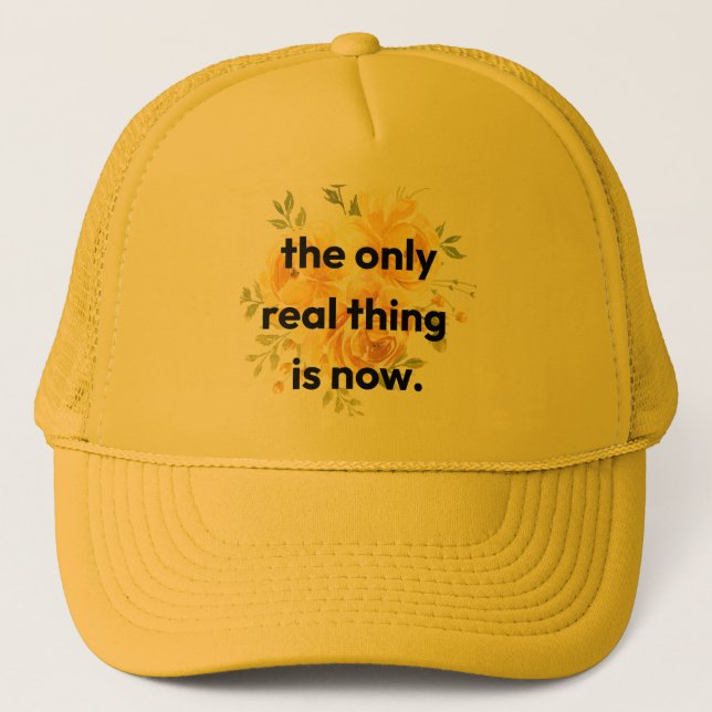 Gorra De Camionero Trucker hat: the only real thing is now (Anverso)
