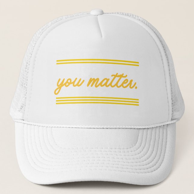Gorra De Camionero Trucker hat: You Matter (Anverso)