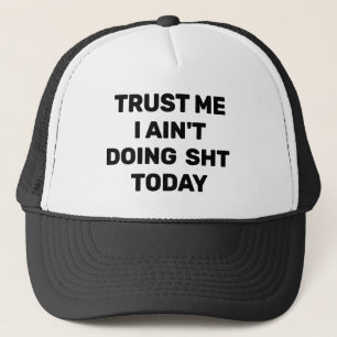 Gorra de camionero Trust Me - I Ain't Doing Sht To