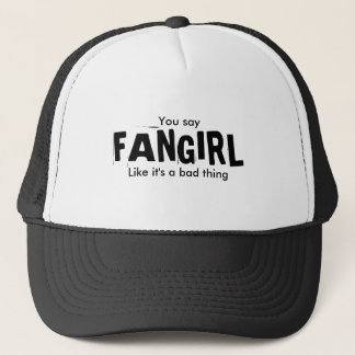 Gorra De Camionero Usted dice, FANGIRL, como él es una mala cosa