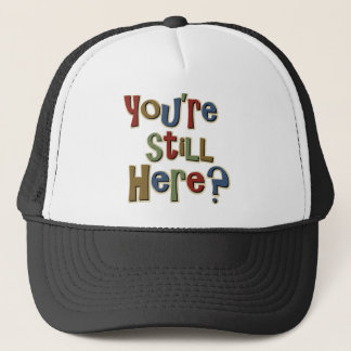 Gorra De Camionero Usted sigue siendo aquí divertido
